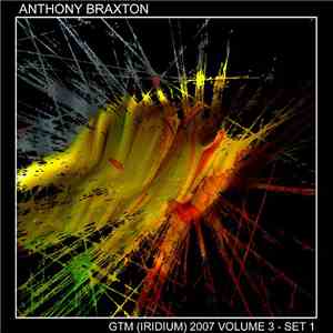 Anthony Braxton - GTM (Iridium) 2007 Volume 3 - Set 1 download free
