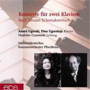 Bach, Mozart, Schostakowitsch − Anatol Ugorski, Dina Ugorski, Vladislav Czarnecki, Südwestdeutsches Kammerorchester Pforzheim - Konzerte Für Zwei Klaviere download free
