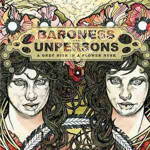 Baroness - and - Unpersons - A Grey Sigh In A Flower Husk download free