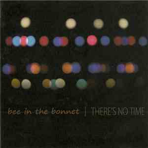 Bee In The Bonnet - There's No Time download free