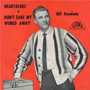 Bill Goodwin  - Heartaches / Don’t Take My World Away download free