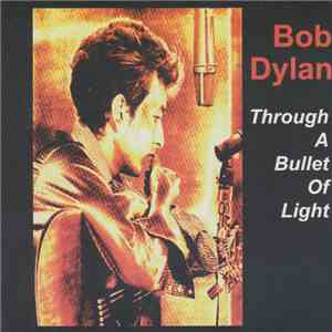 Bob Dylan - Through a Bullet of Light download free