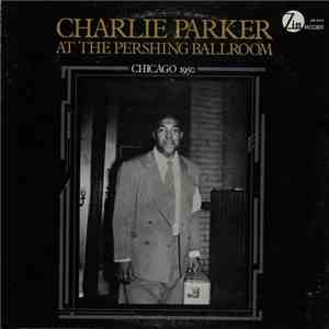 Charlie Parker - At The Pershing Ballroom (Chicago 1950) download free