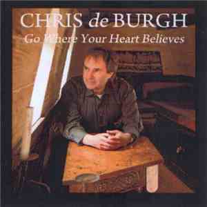Chris de Burgh - Go Where Your Heart Believes download free