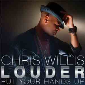 Chris Willis - Louder (Put Your Hands Up) download free