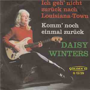Daisy Winters - Ich Geh' Nicht Zurück Nach Louisiana-Town / Komm' Noch Einmal Zurück download free