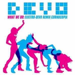 Devo - What We Do: Electro-Devo Remix Cornucopia download free