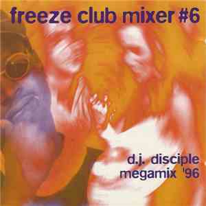 D.J. Disciple - Freeze Club Mixer Volume 6: DJ Disciple Megamix '96 download free