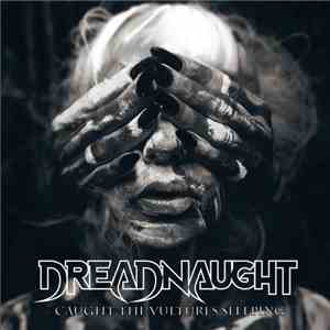 Dreadnaught - Caught The Vultures Sleeping download free