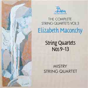 Elizabeth Maconchy, Mistry String Quartet - The Complete String Quartets Vol. 3: String Quartets Nos 9-13 download free