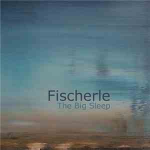 Fischerle - The Big Sleep download free