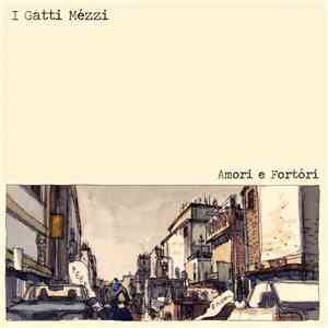I Gatti Mézzi - Amori e Fortóri download free
