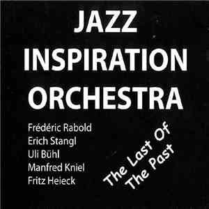 Jazz Inspiration Orchestra, Frederic Rabold, Erich Stangl, Uli Bühl, Manfred Kniel, Fritz Heieck - The Last Of The Past download free