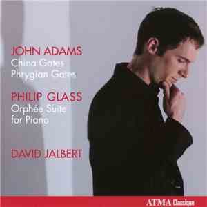 John Adams, Philip Glass / David Jalbert - China Gates, Phrygian Gates; Orphée Suite for Piano download free