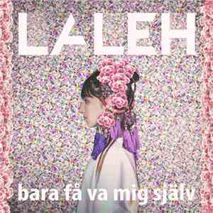 Laleh - Bara Få Va Mig Själv download free