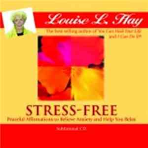 Louise L. Hay - Stress-Free: Peaceful Affirmations To Relieve Anxiety And Help You Relax download free