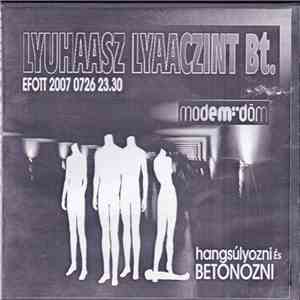 Lyuhaasz Lyaaczint Bt. - Hangsúlyozni És Betonozni - Efott 2007.07.26 23:30 download free