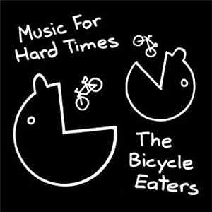 Music For Hard Times - The Bicycle Eaters download free