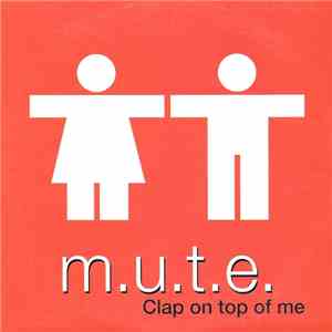 M.U.T.E.  - Clap On Top Of Me download free