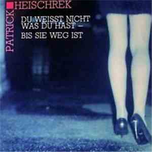 Patrick Heischrek - Du Weisst Nicht Was Du Hast - Bis Sie Weg Ist download free