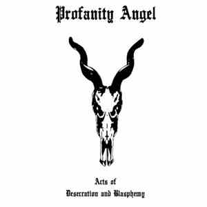 Profanity Angel - Acts Of Desecration And Blasphemy download free