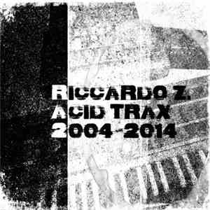 Riccardo Z. - Acid Trax 2004 - 2014 download free