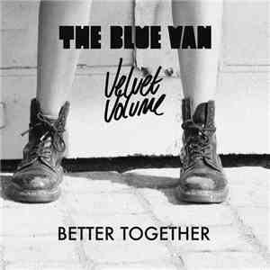 The Blue Van & Velvet Volume - Better Together download free