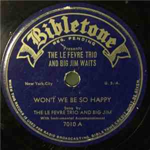 The Le Fevre Trio and Big Jim Waits - Won't We Be So Happy / We'll Soon Be Done With Troubles And Trials download free