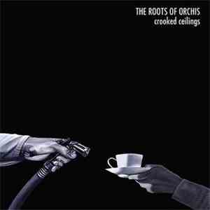 The Roots Of Orchis - Crooked Ceilings download free
