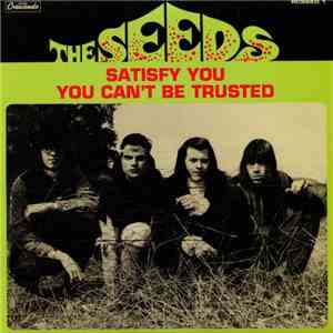 The Seeds - Satisfy You / You Can't Be Trusted download free