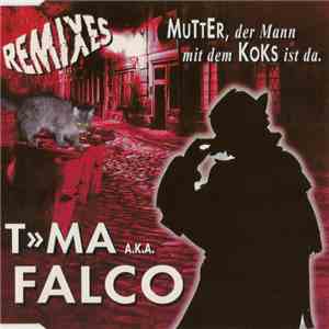 T»MA A.K.A. Falco - Mutter, Der Mann Mit Dem Koks Ist Da. (Remixes) download free