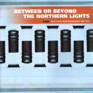 Various - Between Or Beyond The Northern Lights (Rare Fusion From Scandinavia 1967-1978) download free