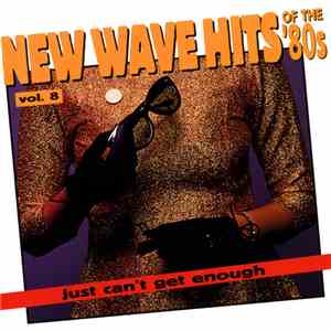 Various - Just Can't Get Enough: New Wave Hits Of The '80s, Vol. 8 download free