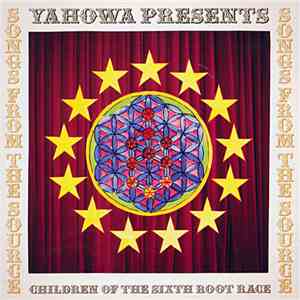 Yahowha Presents Children Of The Sixth Root Race - Songs From The Source download free